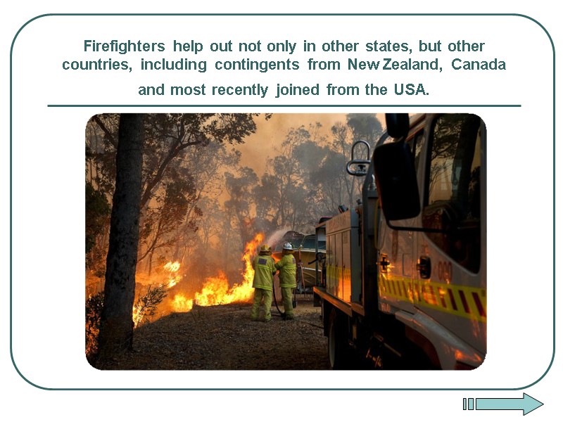 Firefighters help out not only in other states, but other countries, including contingents from